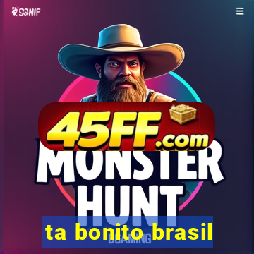ta bonito brasil